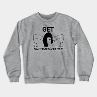Get Uncomfortable Crewneck Sweatshirt